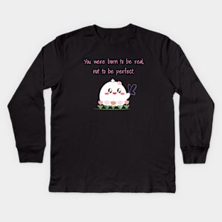 You were born to be real, not to be perfect - self love reminder Kids Long Sleeve T-Shirt